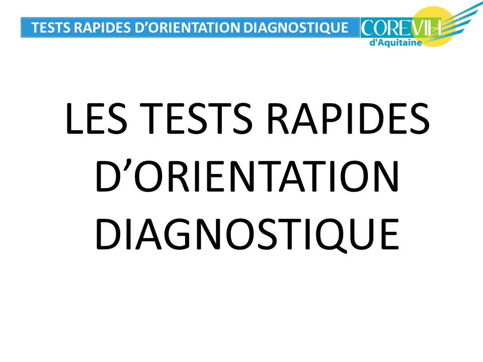 TESTS RAPIDES D’ORIENTATION DIAGNOSTIQUE LES TESTS RAPIDES D’ORIENTATION DIAGNOSTIQUE