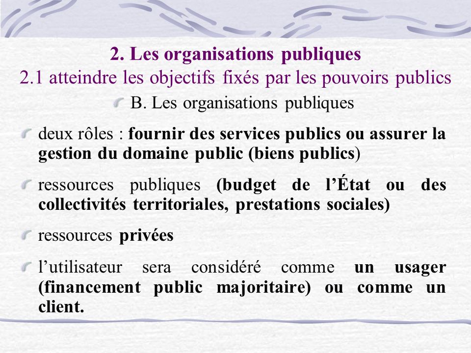 2. Les organisations publiques 2.1 atteindre les objectifs fixés par les pouvoirs publics B.