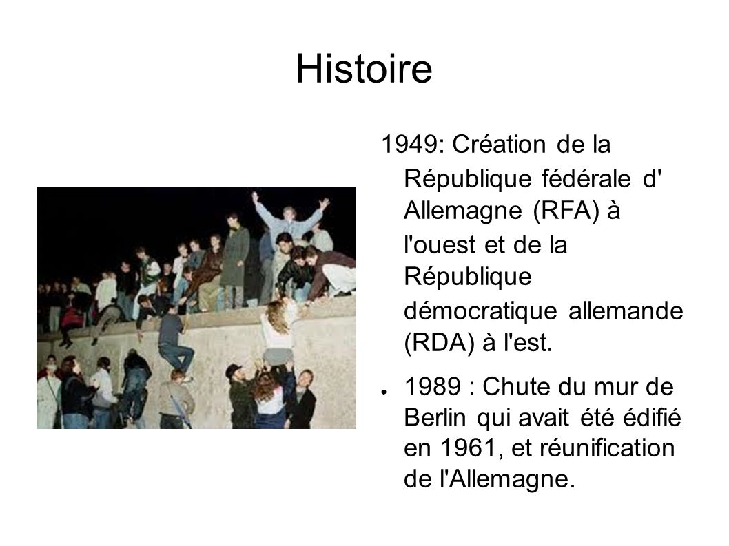 Histoire 1949: Création de la République fédérale d Allemagne (RFA) à l ouest et de la République démocratique allemande (RDA) à l est.