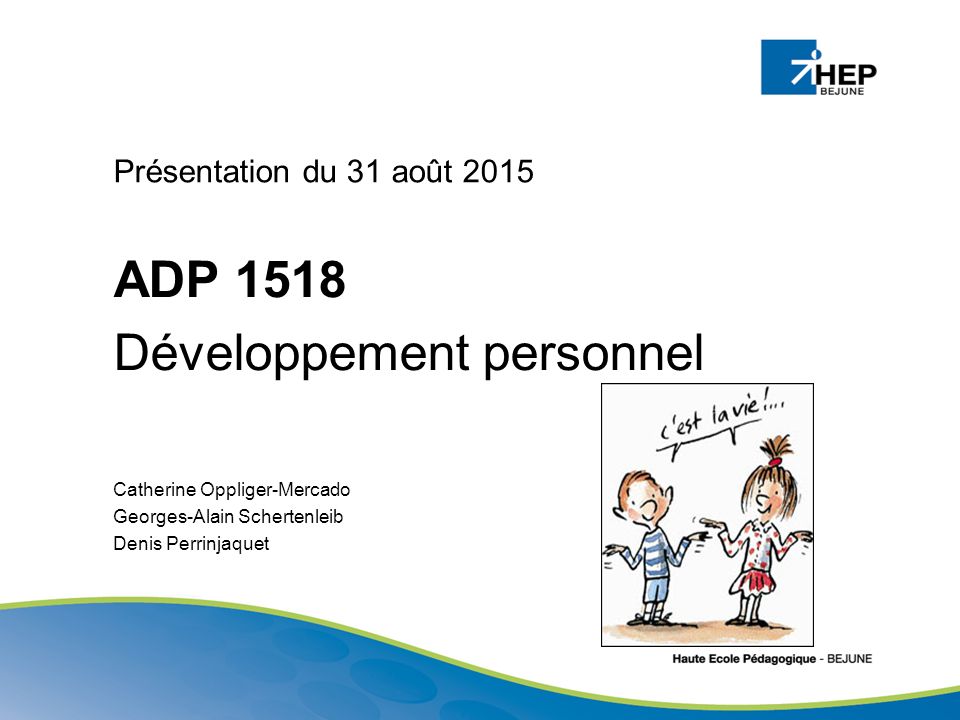 Présentation du 31 août 2015 ADP 1518 Développement personnel Catherine Oppliger-Mercado Georges-Alain Schertenleib Denis Perrinjaquet