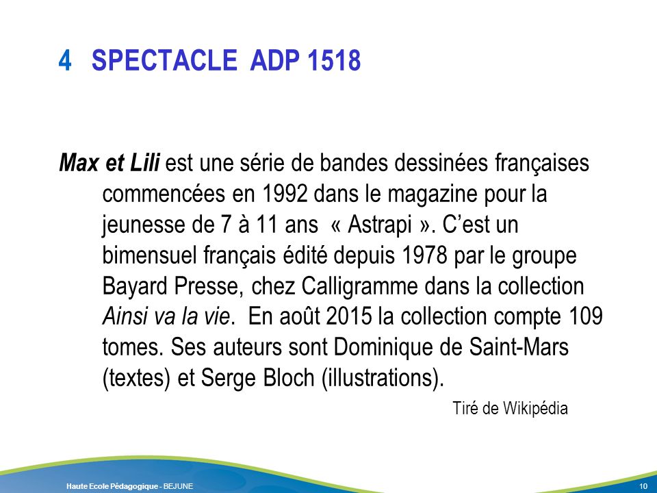 Haute Ecole Pédagogique - BEJUNE 4 SPECTACLE ADP 1518 Max et Lili est une série de bandes dessinées françaises commencées en 1992 dans le magazine pour la jeunesse de 7 à 11 ans « Astrapi ».