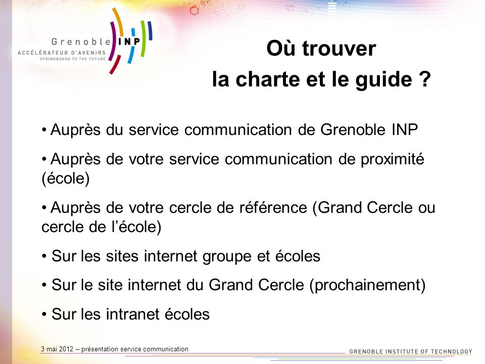 3 mai 2012 – présentation service communication Où trouver la charte et le guide .