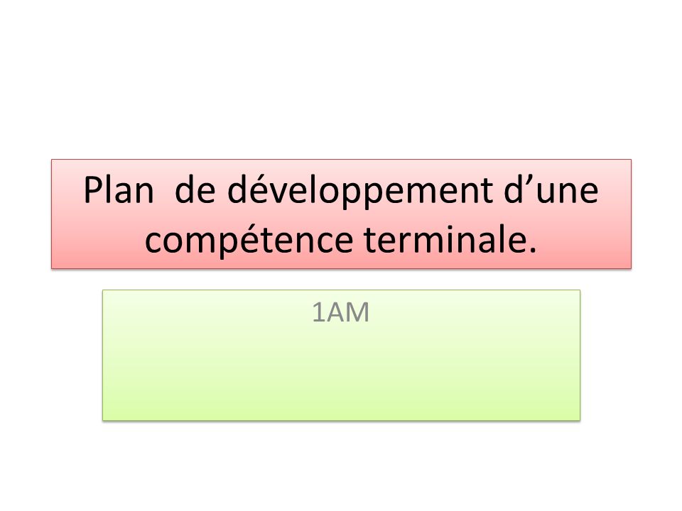 Plan de développement d’une compétence terminale. 1AM