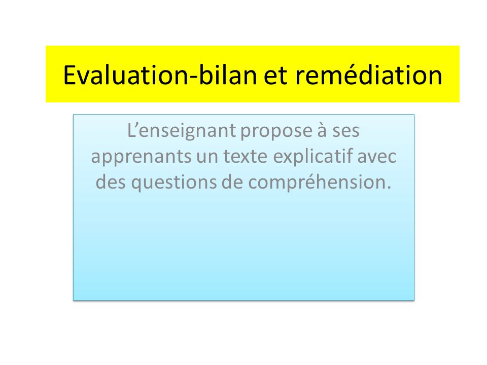 Evaluation-bilan et remédiation L’enseignant propose à ses apprenants un texte explicatif avec des questions de compréhension.