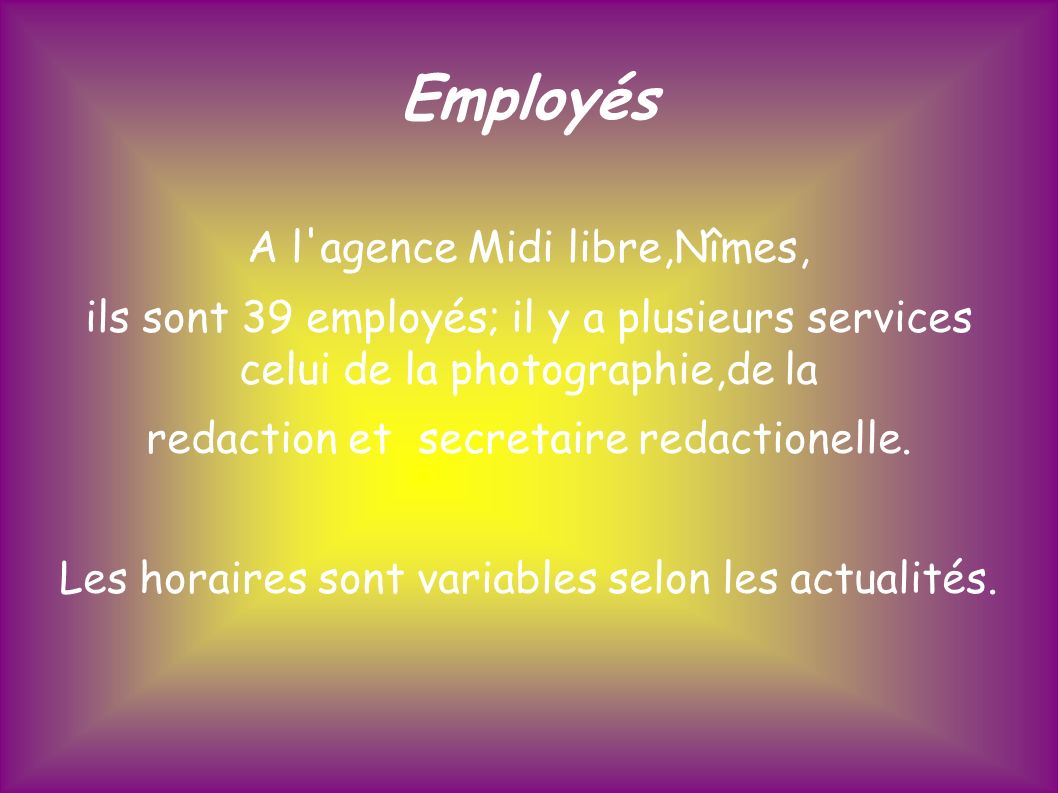 Employés A l agence Midi libre,Nîmes, ils sont 39 employés; il y a plusieurs services celui de la photographie,de la redaction et secretaire redactionelle.
