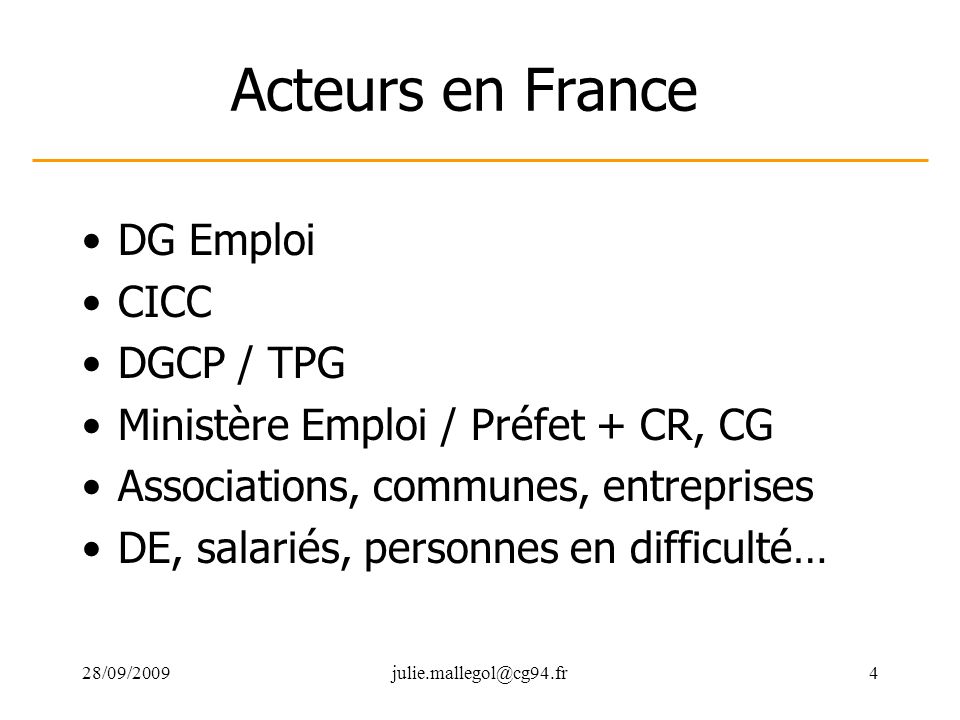 Acteurs en France DG Emploi CICC DGCP / TPG Ministère Emploi / Préfet + CR, CG Associations, communes, entreprises DE, salariés, personnes en difficulté…
