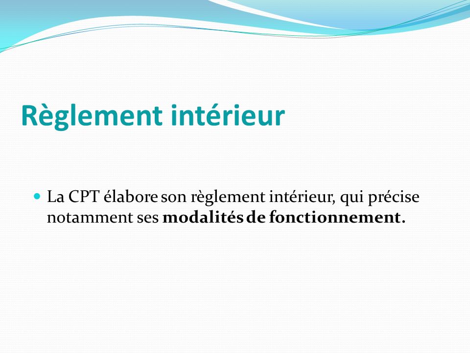 Règlement intérieur La CPT élabore son règlement intérieur, qui précise notamment ses modalités de fonctionnement.