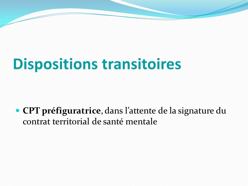 Dispositions transitoires CPT préfiguratrice, dans l’attente de la signature du contrat territorial de santé mentale