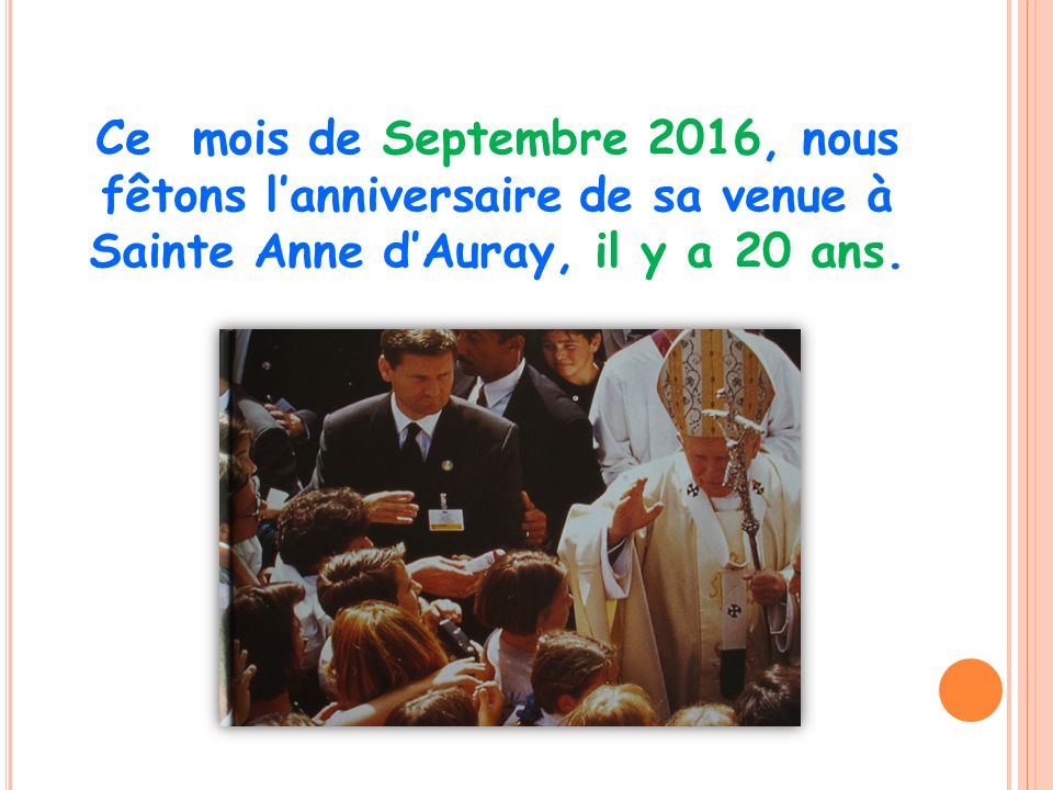 Ce mois de Septembre 2016, nous fêtons l’anniversaire de sa venue à Sainte Anne d’Auray, il y a 20 ans.