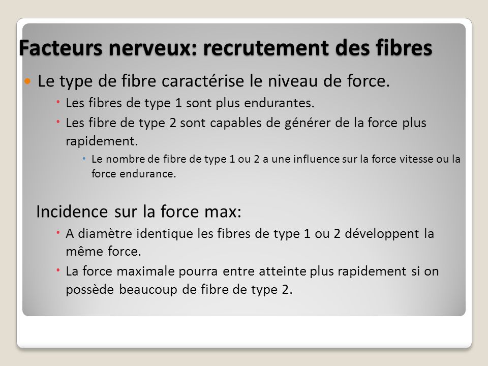 Facteurs nerveux: recrutement des fibres Le type de fibre caractérise le niveau de force.