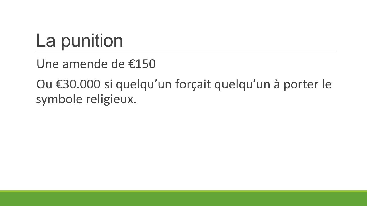 La punition Une amende de €150 Ou € si quelqu’un forçait quelqu’un à porter le symbole religieux.