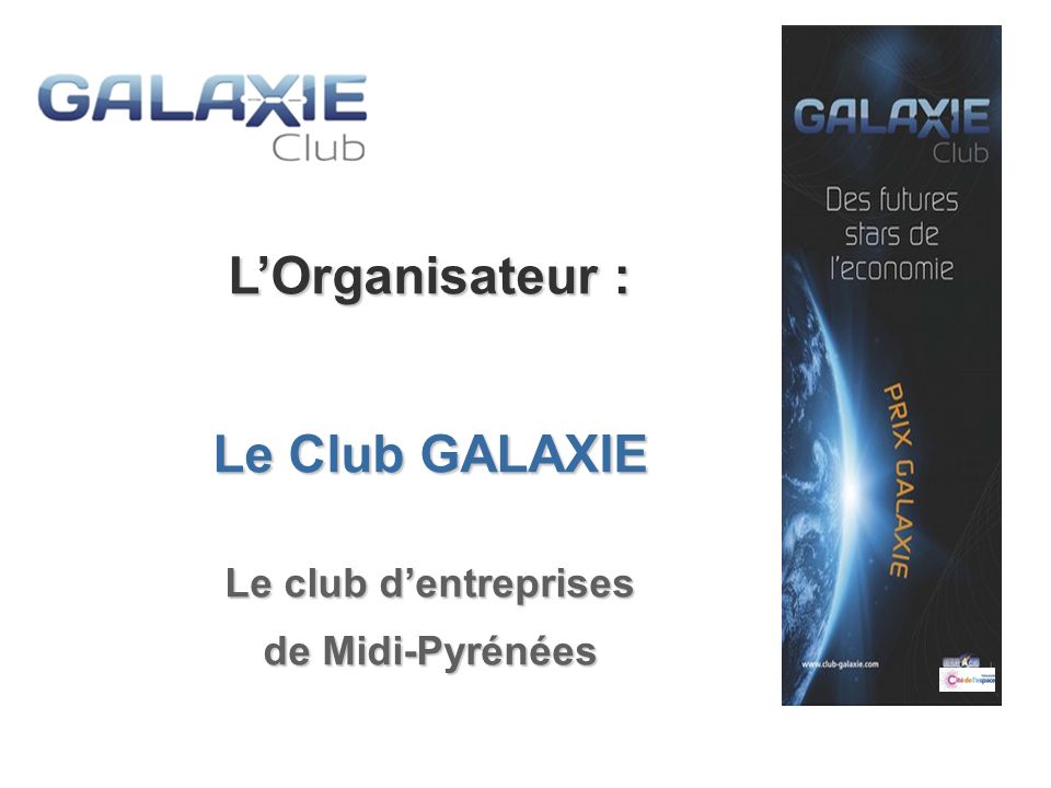 L’Organisateur : Le Club GALAXIE Le club d’entreprises de Midi-Pyrénées