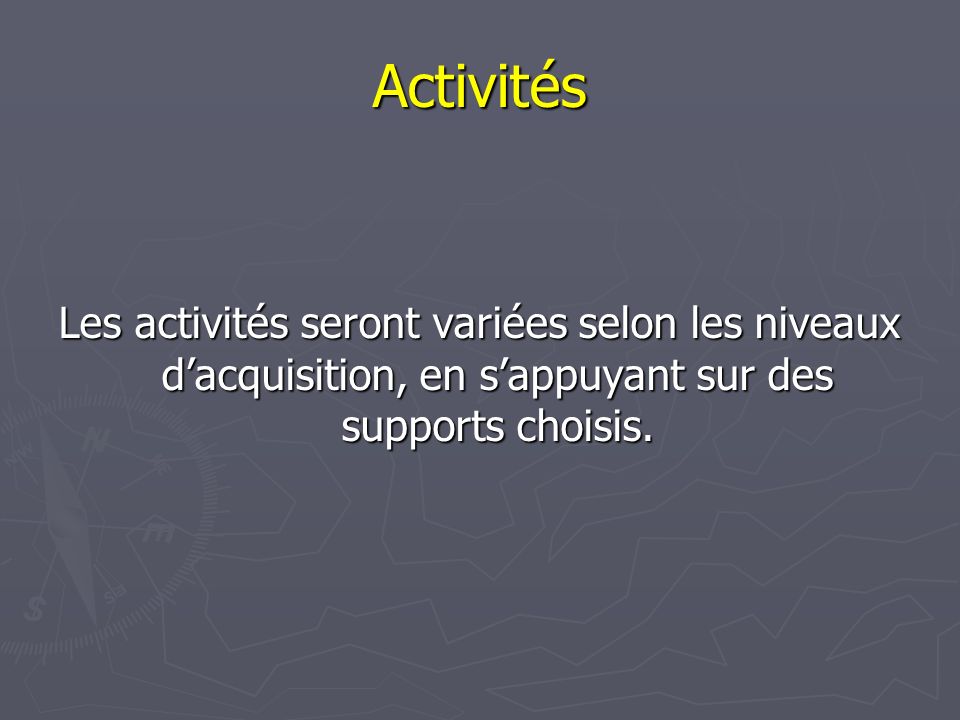 Activités Les activités seront variées selon les niveaux d’acquisition, en s’appuyant sur des supports choisis.