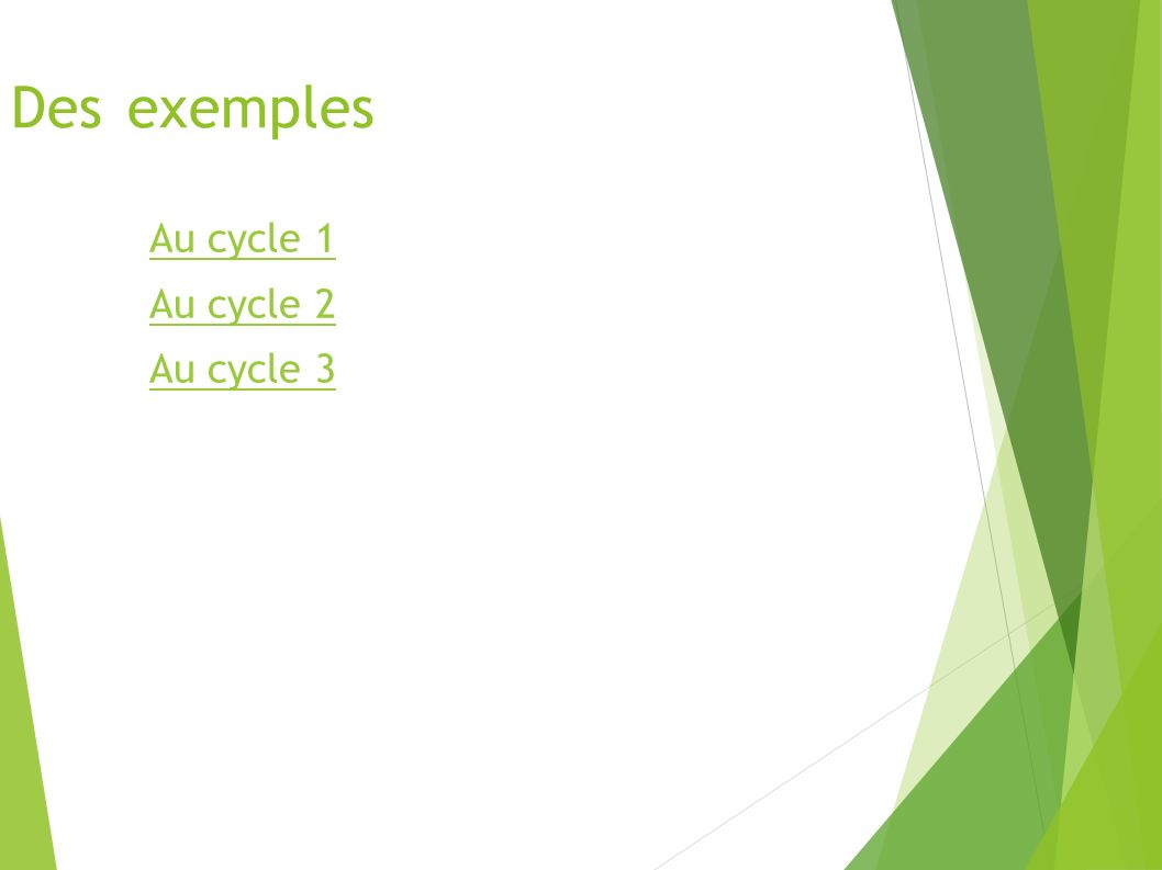 Des exemples Au cycle 1 Au cycle 2 Au cycle 3