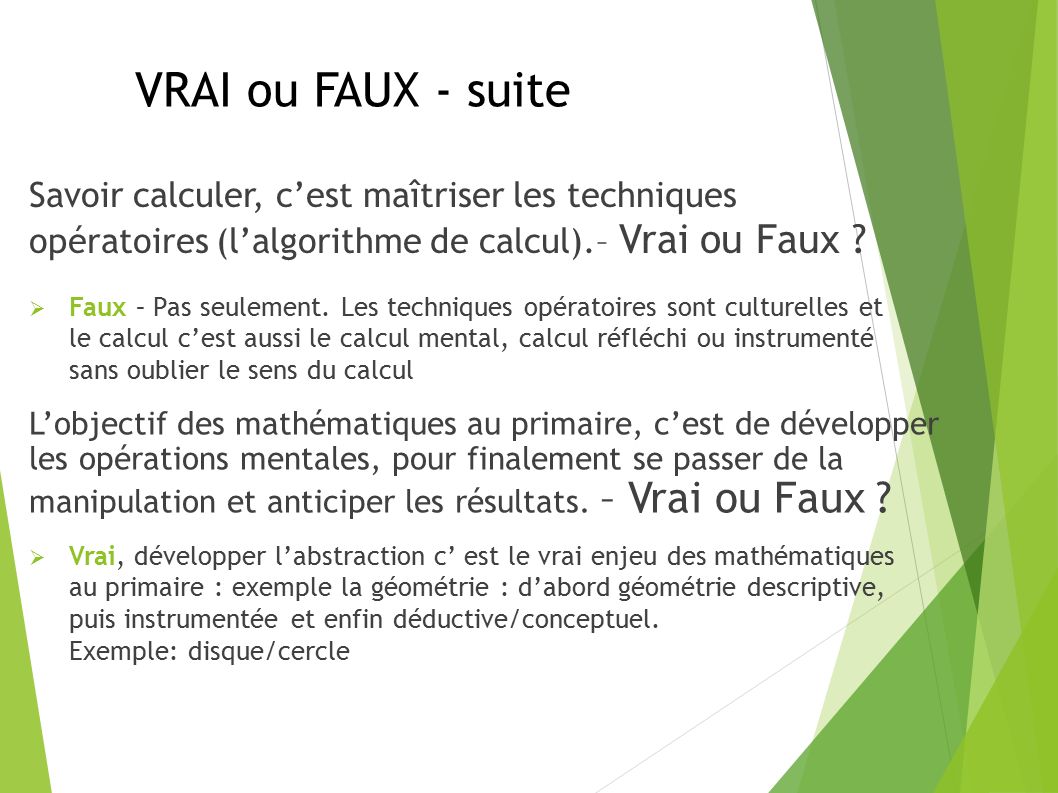 VRAI ou FAUX - suite Savoir calculer, c’est maîtriser les techniques opératoires (l’algorithme de calcul).– Vrai ou Faux .