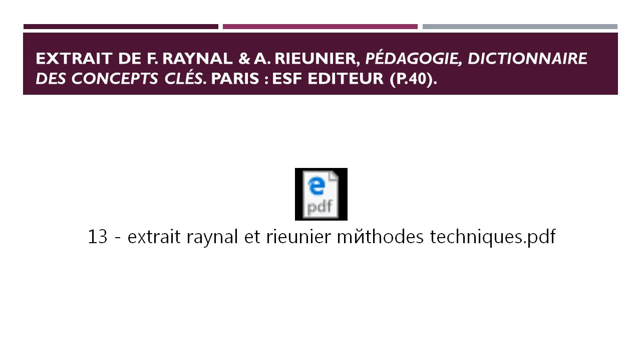 EXTRAIT DE F. RAYNAL & A. RIEUNIER, PÉDAGOGIE, DICTIONNAIRE DES CONCEPTS CLÉS.