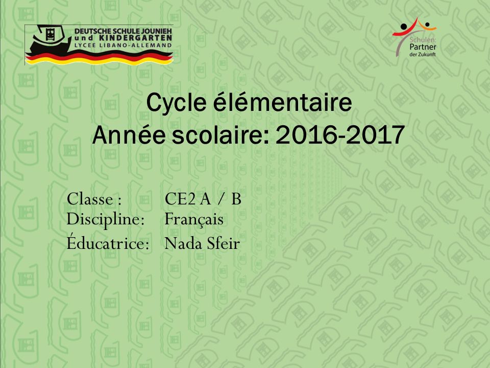 Cycle élémentaire Année scolaire: Classe :CE2 A / B Discipline:Français Éducatrice:Nada Sfeir