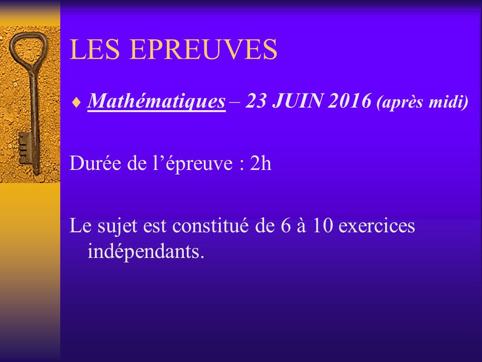 LES EPREUVES  Mathématiques – 23 JUIN 2016 (après midi) Durée de l’épreuve : 2h Le sujet est constitué de 6 à 10 exercices indépendants.
