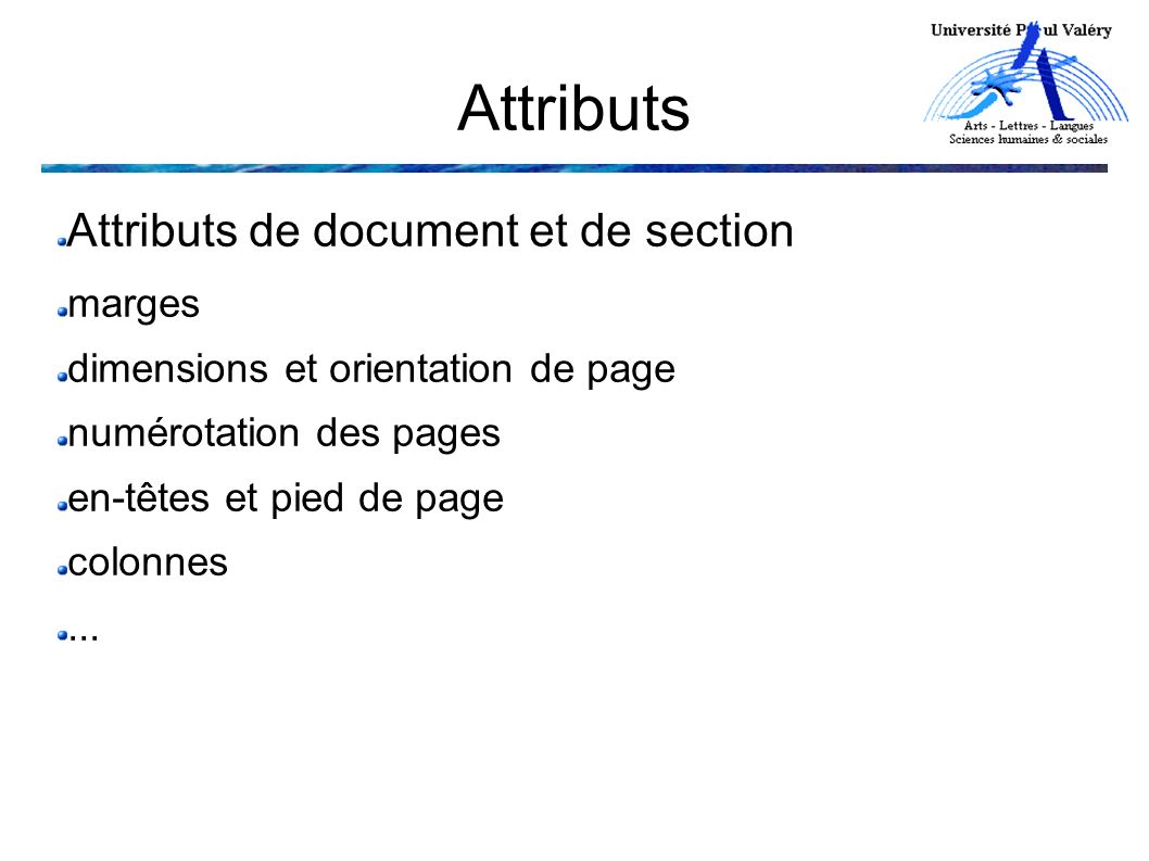Attributs Attributs de document et de section marges dimensions et orientation de page numérotation des pages en-têtes et pied de page colonnes...