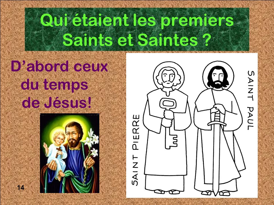 14 Qui étaient les premiers Saints et Saintes D’abord ceux du temps de Jésus! 14