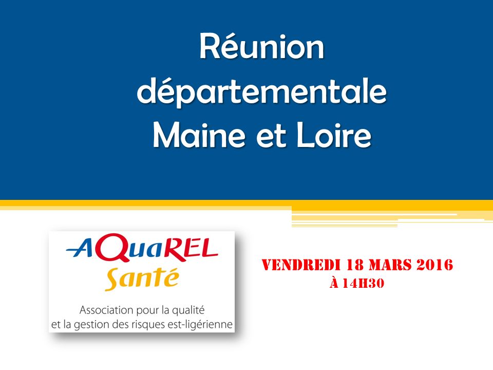 Réunion départementale Maine et Loire VENDREDI 18 MARS 2016 À 14H30