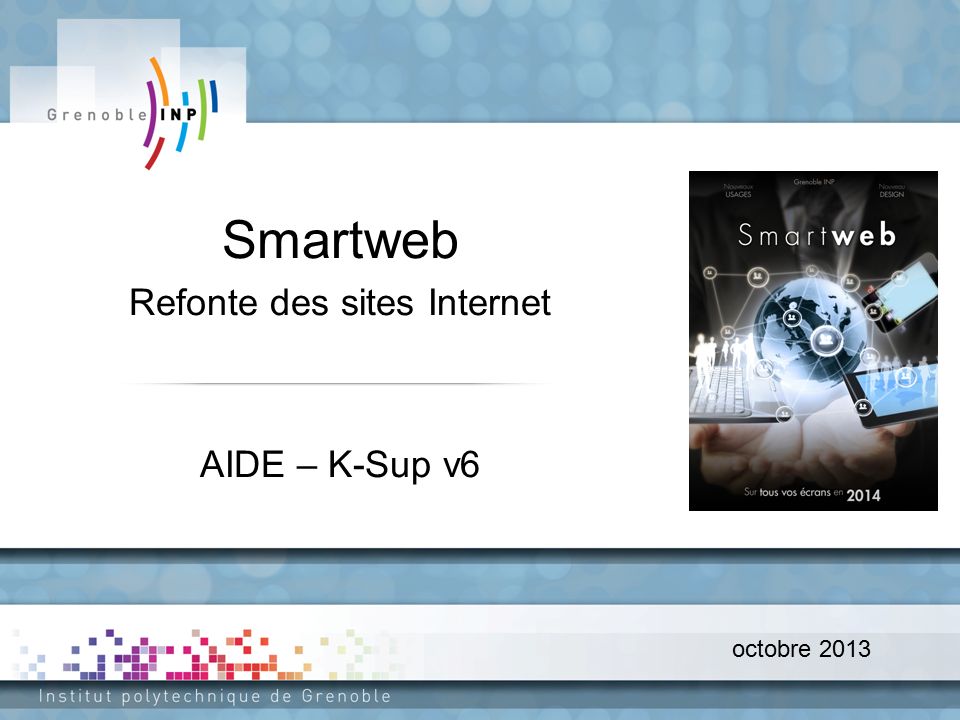 octobre 2013 Smartweb Refonte des sites Internet AIDE – K-Sup v6