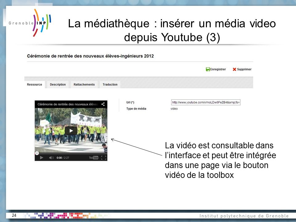 24 La médiathèque : insérer un média video depuis Youtube (3) La vidéo est consultable dans l’interface et peut être intégrée dans une page via le bouton vidéo de la toolbox