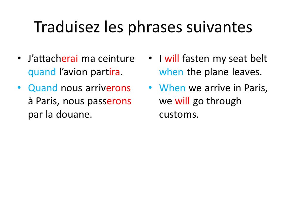 Traduisez les phrases suivantes J’attacherai ma ceinture quand l’avion partira.