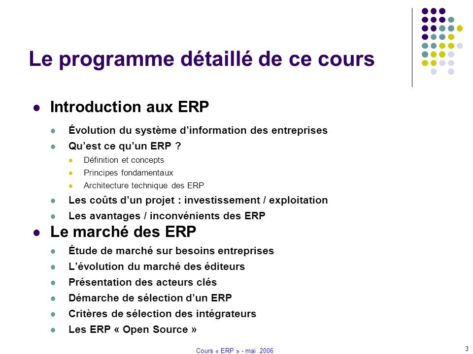 Cours « ERP » - mai Le programme détaillé de ce cours Introduction aux ERP Évolution du système d’information des entreprises Qu’est ce qu’un ERP .