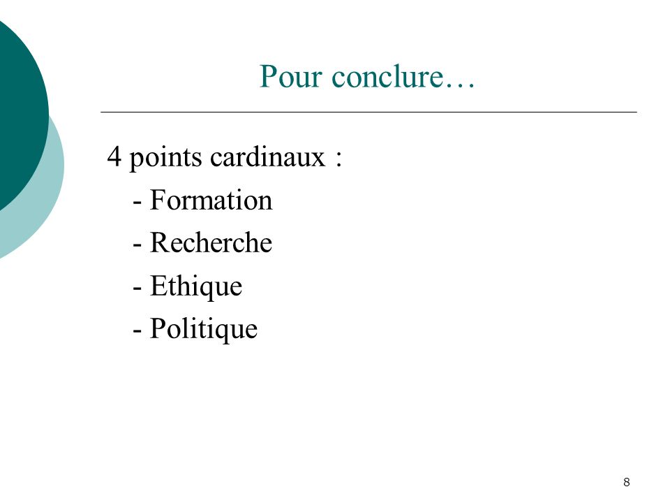 Pour conclure… 4 points cardinaux : - Formation - Recherche - Ethique - Politique 8