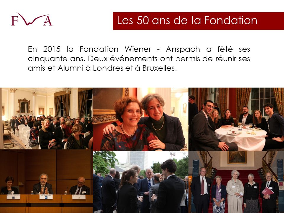 Les 50 ans de la Fondation En 2015 la Fondation Wiener - Anspach a fêté ses cinquante ans.