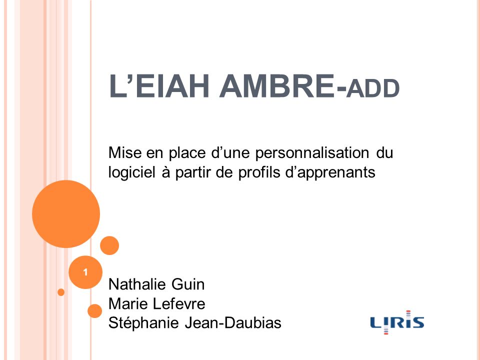 L’EIAH AMBRE- ADD 1 Mise en place d’une personnalisation du logiciel à partir de profils d’apprenants Nathalie Guin Marie Lefevre Stéphanie Jean-Daubias