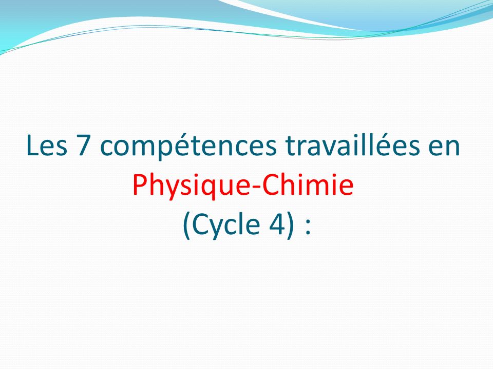 Les 7 compétences travaillées en Physique-Chimie (Cycle 4) :