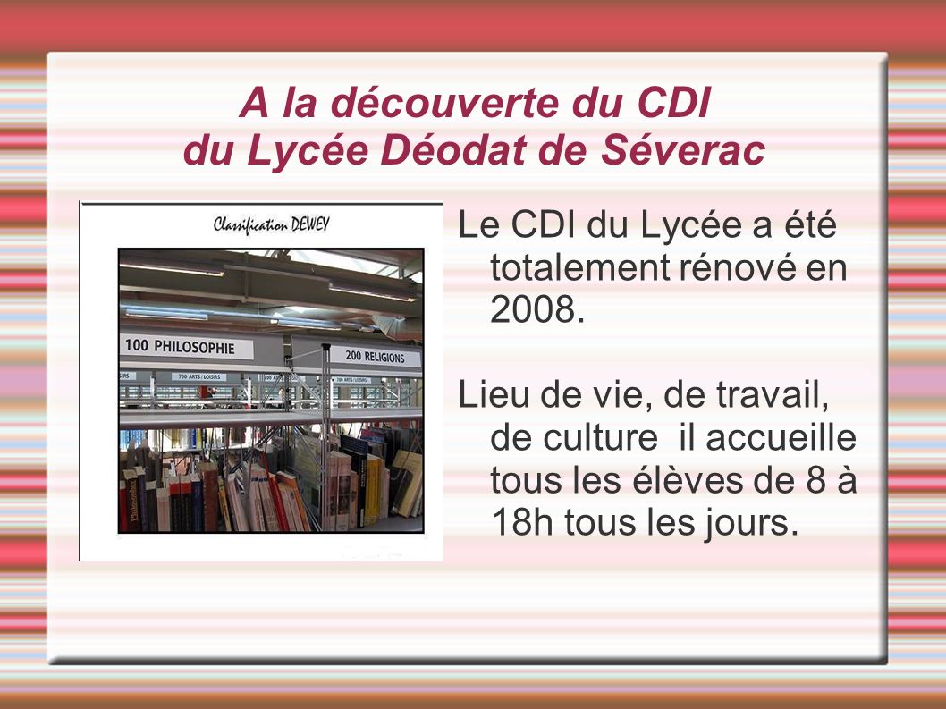 A la découverte du CDI du Lycée Déodat de Séverac Le CDI du Lycée a été totalement rénové en 2008.