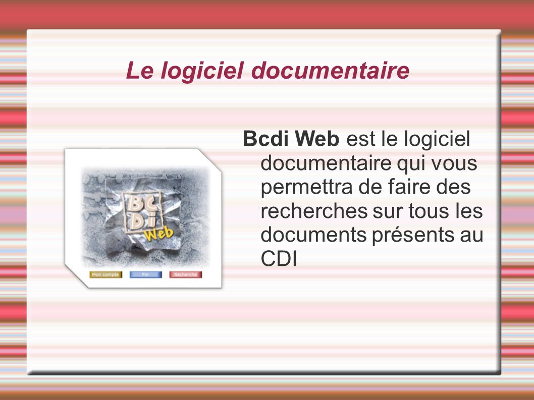 Le logiciel documentaire Bcdi Web est le logiciel documentaire qui vous permettra de faire des recherches sur tous les documents présents au CDI