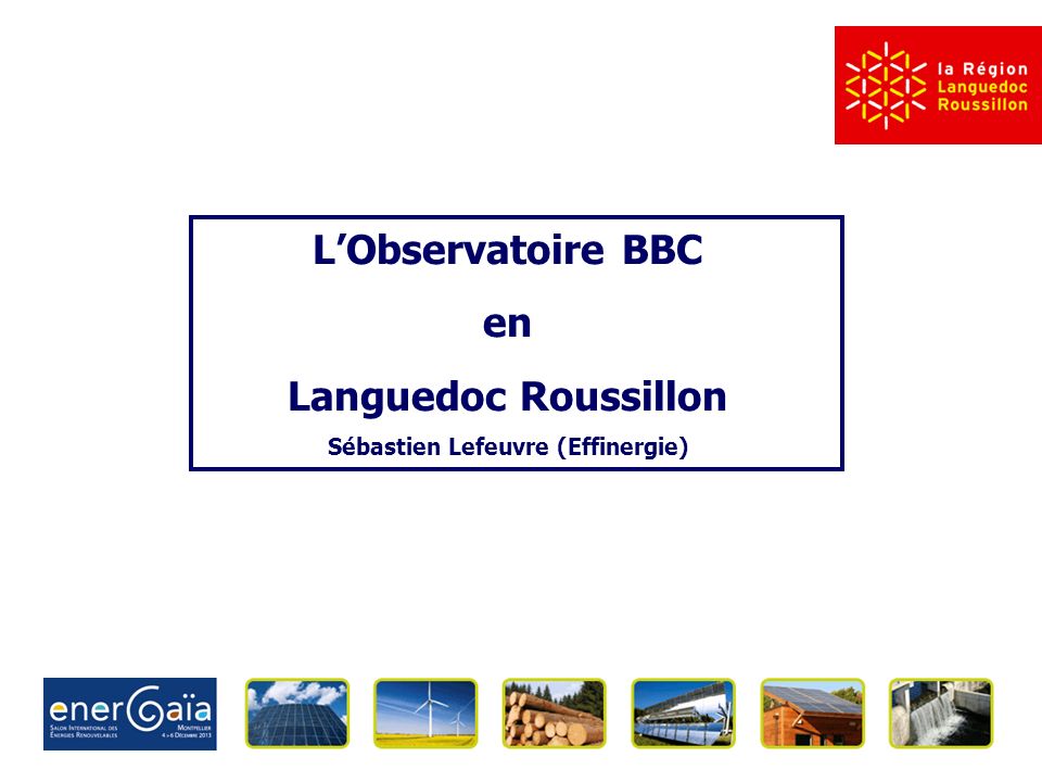 L’Observatoire BBC en Languedoc Roussillon Sébastien Lefeuvre (Effinergie)