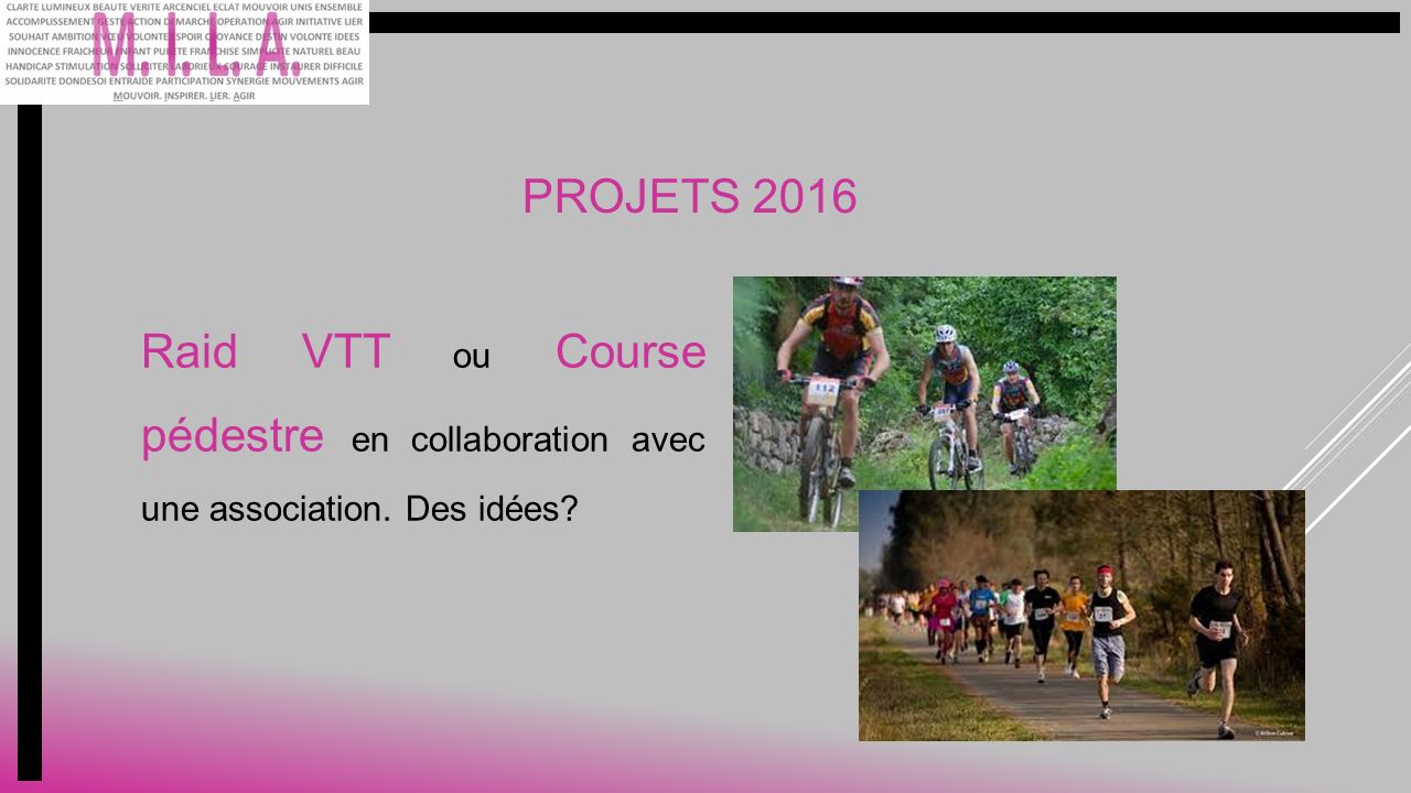 PROJETS 2016 Raid VTT ou Course pédestre en collaboration avec une association. Des idées