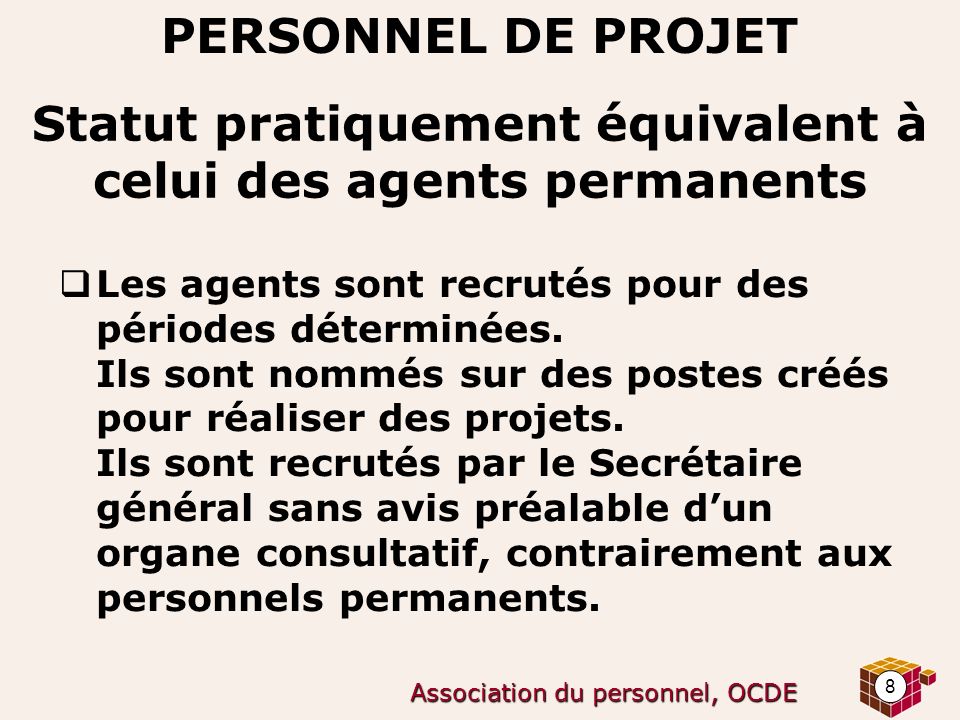 8 Association du personnel, OCDE PERSONNEL DE PROJET  Les agents sont recrutés pour des périodes déterminées.