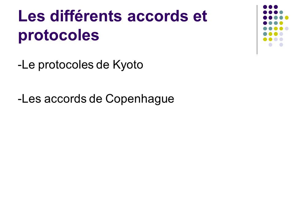 Les différents accords et protocoles -Le protocoles de Kyoto -Les accords de Copenhague