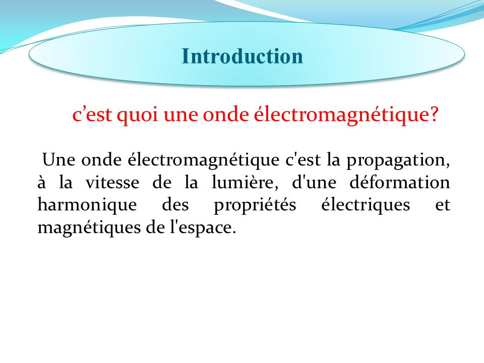 Introduction c’est quoi une onde électromagnétique.