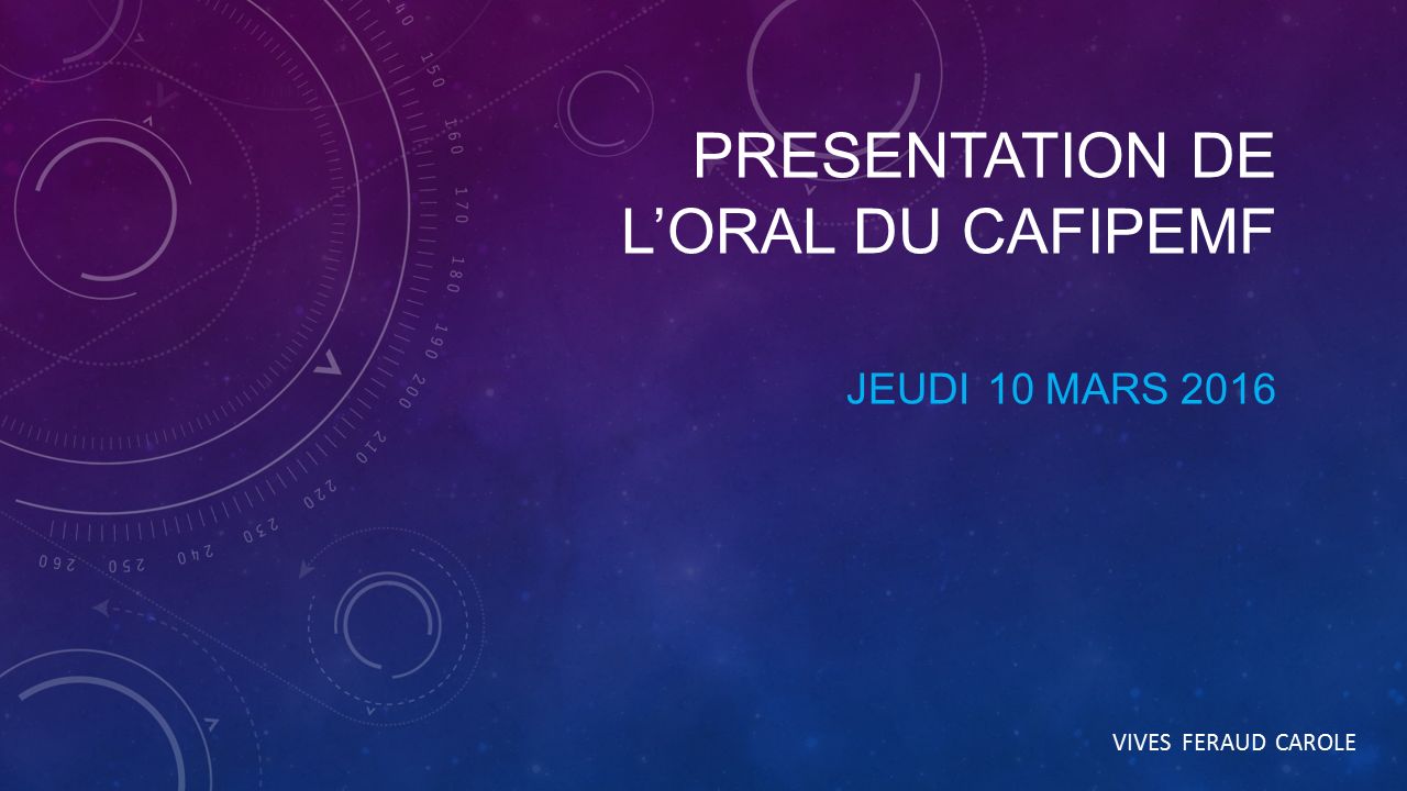 PRESENTATION DE L’ORAL DU CAFIPEMF JEUDI 10 MARS 2016 VIVES FERAUD CAROLE