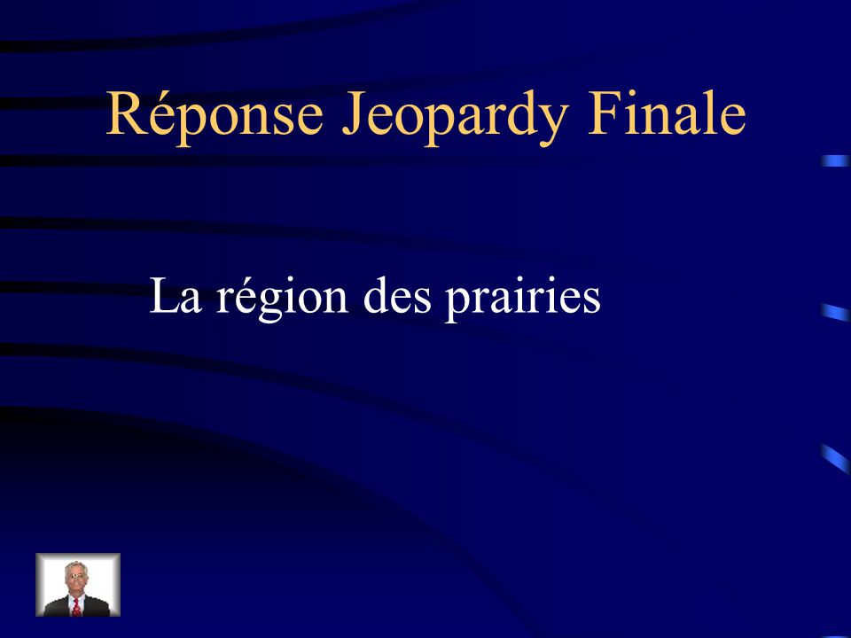 Final Jeopardy La Saskatchewan fait partie de cette région du Canada