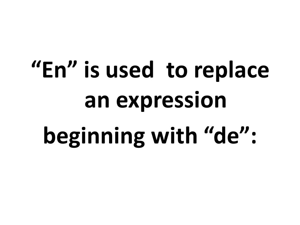En is used to replace an expression beginning with de:
