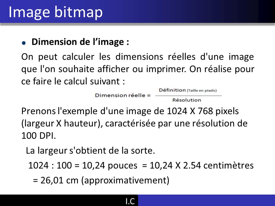 Vu Pham Image bitmap Dimension de l’image : On peut calculer les dimensions réelles d une image que l on souhaite afficher ou imprimer.