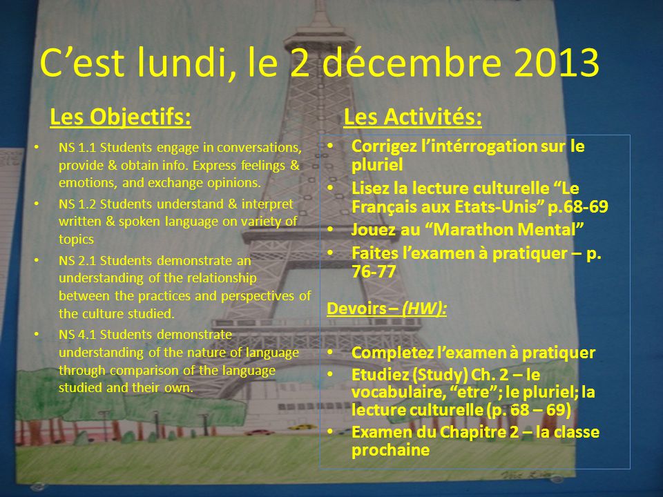 Cest lundi, le 2 décembre 2013 Les Objectifs: NS 1.1 Students engage in conversations, provide & obtain info.
