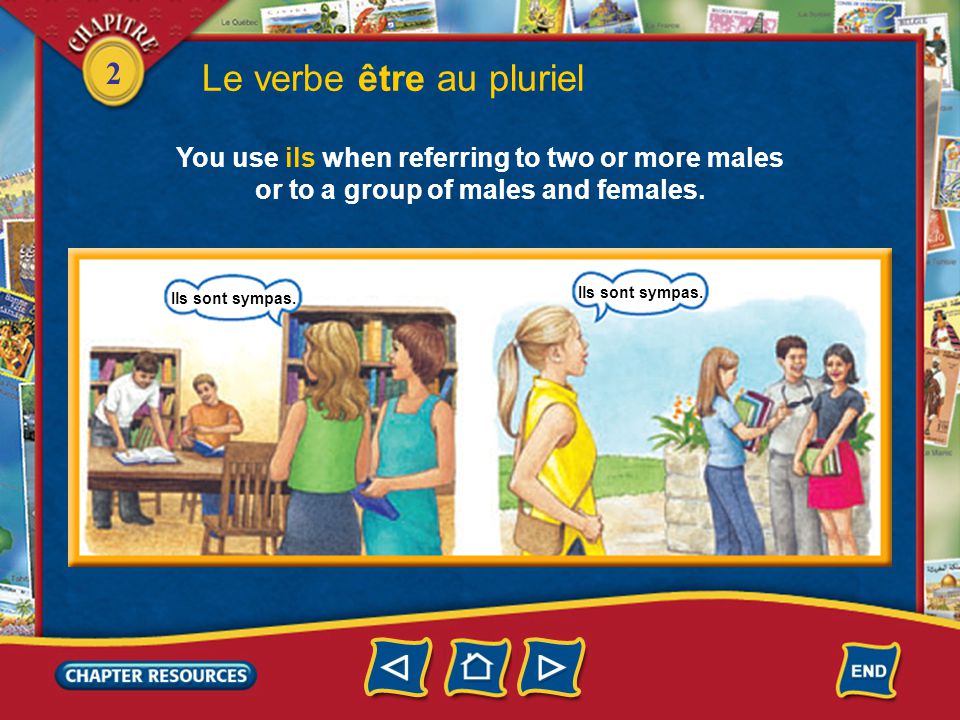 2 Le verbe être au pluriel You use ils when referring to two or more males or to a group of males and females.