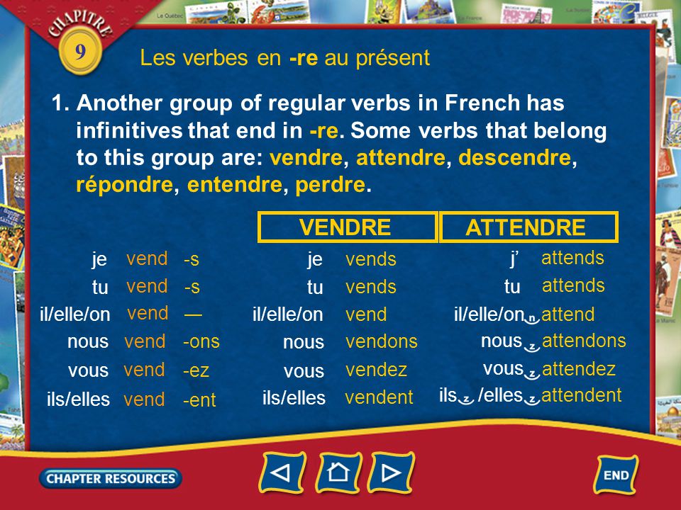 9 Les verbes en -re au présent 1.Another group of regular verbs in French has infinitives that end in -re.