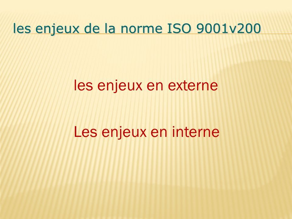 les enjeux de la norme ISO 9001v200 les enjeux en externe Les enjeux en interne