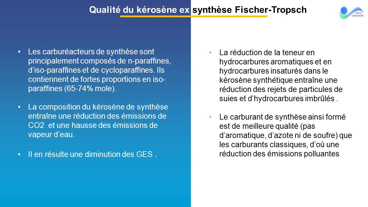 Qualité du kérosène ex synthèse Fischer-Tropsch Les carburéacteurs de synthèse sont principalement composés de n-paraffines, d’iso-paraffines et de cycloparaffines.