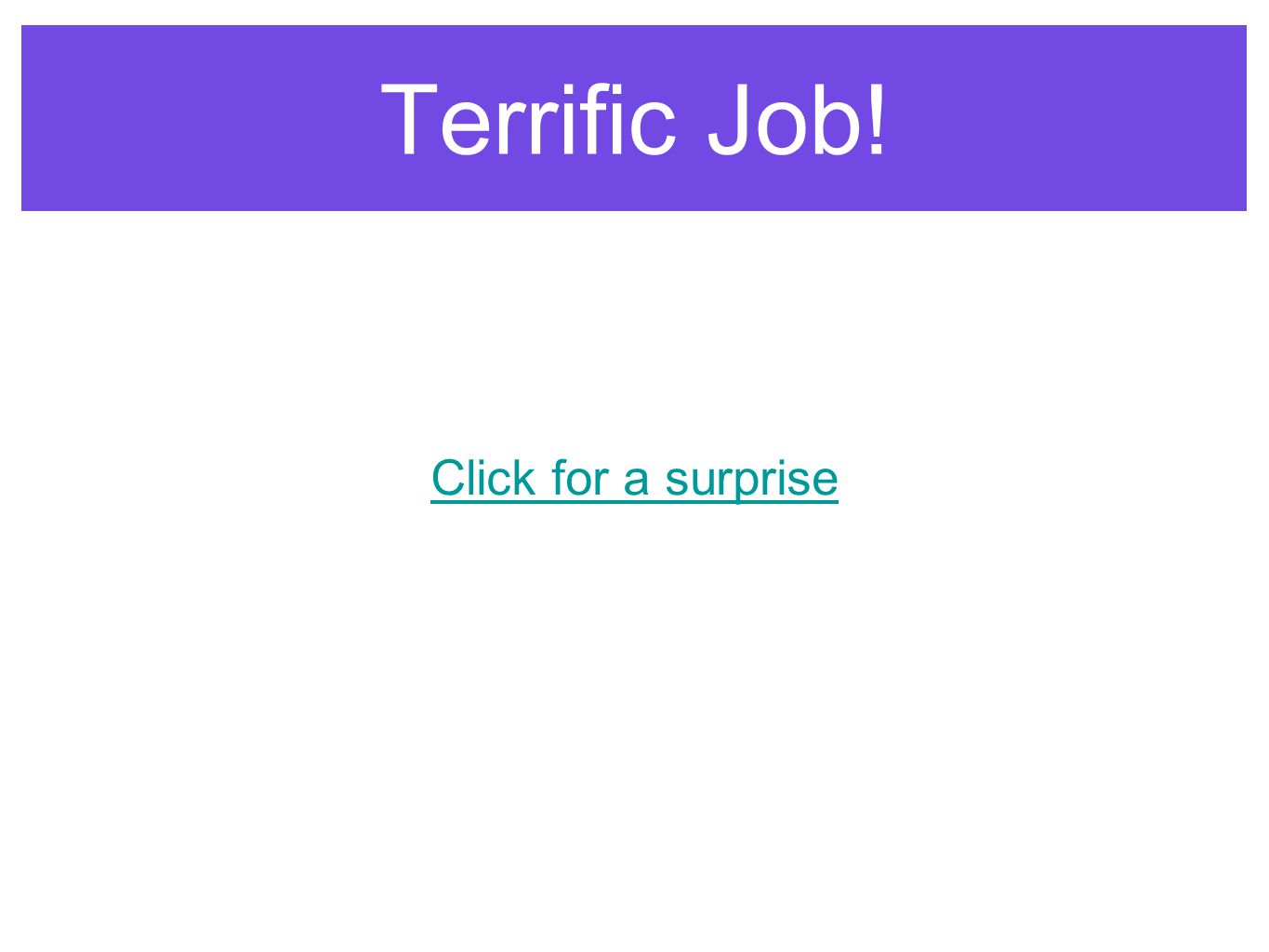Terrific Job! Click for a surprise